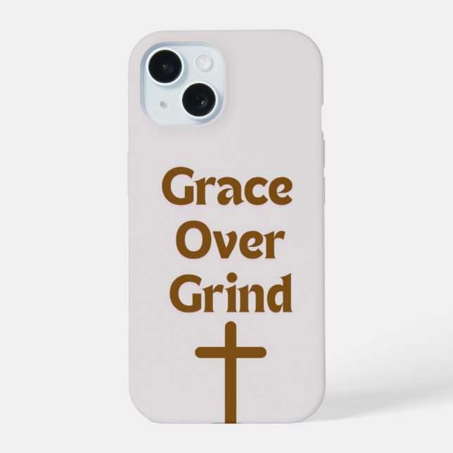 "Grace over Grind" IPhone 15 phone case  (Back)