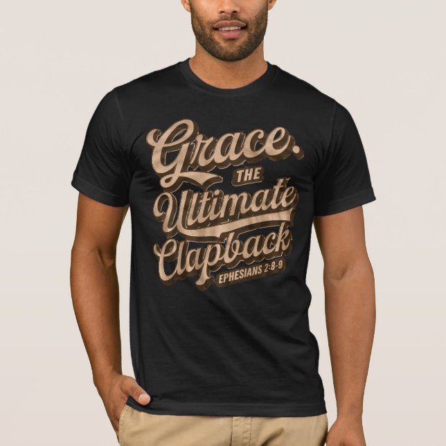 Grace: The Ultimate Clapback Christian  T-Shirt (Front)