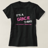 Gracie thing you wouldn't understand name T-Shirt