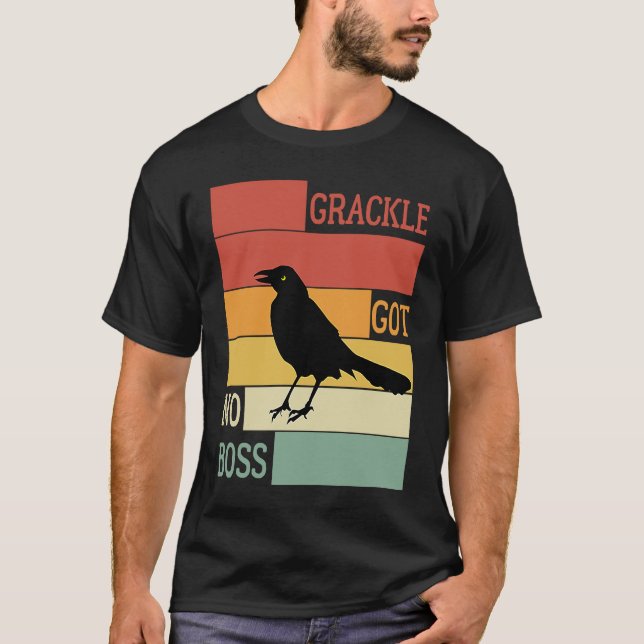 Grackle Got No Boss  AUSTIN BIRD T-Shirt (Front)