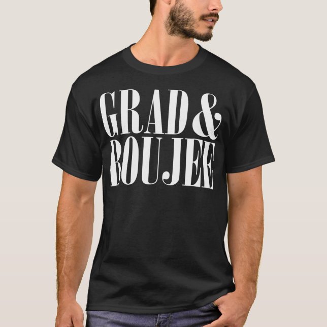 Grad and Boujee Graduation High School College Fun T-Shirt (Front)