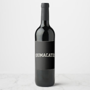 Grad Gift College Graduation Sarcastic Edumacated Wine Label