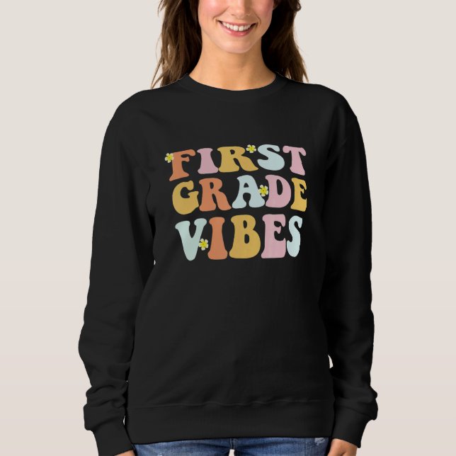 Grade 1 Teachers  Students   First Grade Vibes Sweatshirt (Front)