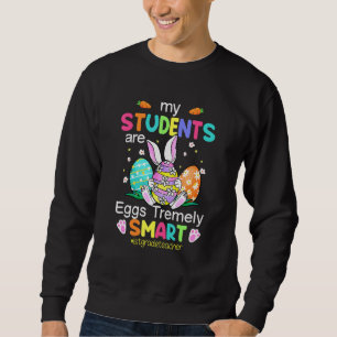 Grade Teacher My Students Are Eggs Tremely Smart E Sweatshirt