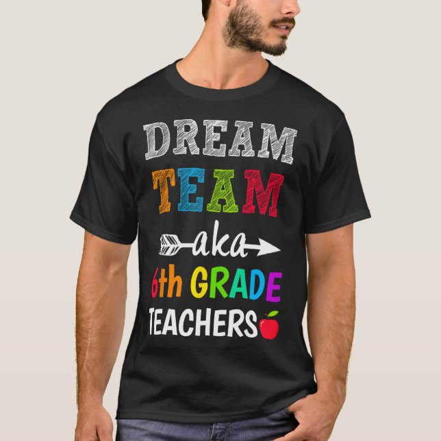 Grade Teachers Tee Dream Team Aka 6th Grade Teache (Front)
