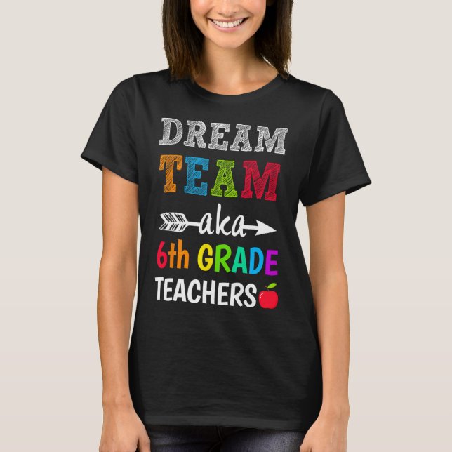 Grade Teachers Tee Dream Team Aka 6th Grade Teache (Front)