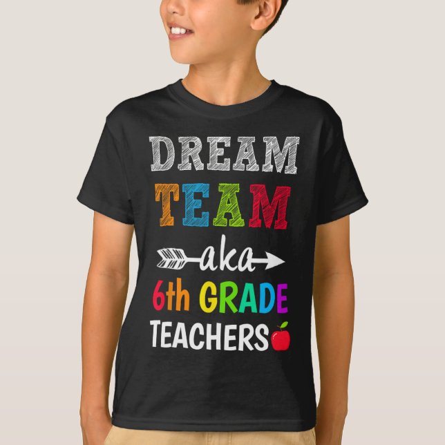 Grade Teachers Tee Dream Team Aka 6th Grade Teache (Front)