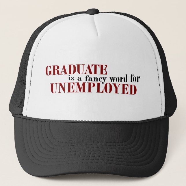 Graduate Fancy For Unemployed Trucker Hat (Front)