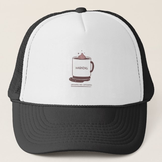 Graduated And Caffeinated Trucker Hat (Front)