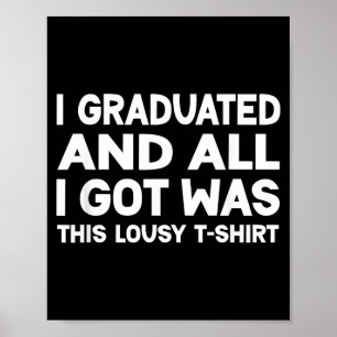Graduated and got was this lousy funny graduation poster