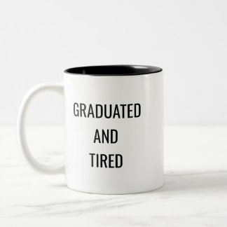 Graduated and Tired Funny Mug – Graduation Gift