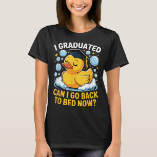 Graduated can go back to bed rubber duck T-Shirt