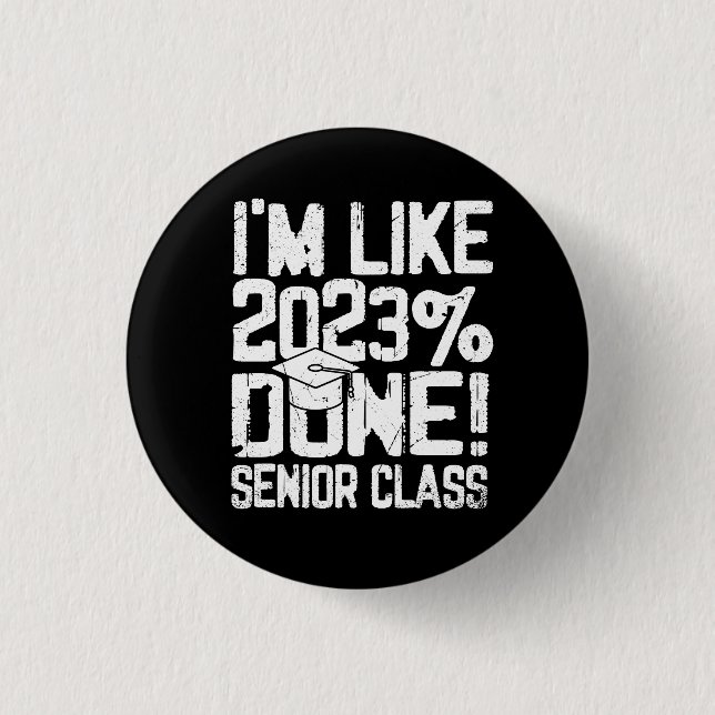 Graduating High School I'm Like 2023% Done Senior  3 Cm Round Badge (Front)
