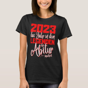 Graduation 2023 Graduation The Legend Abi Graduat T-Shirt
