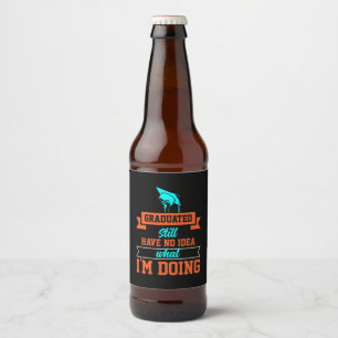 Graduation Art Graduated Still Have No Idea Beer Bottle Label