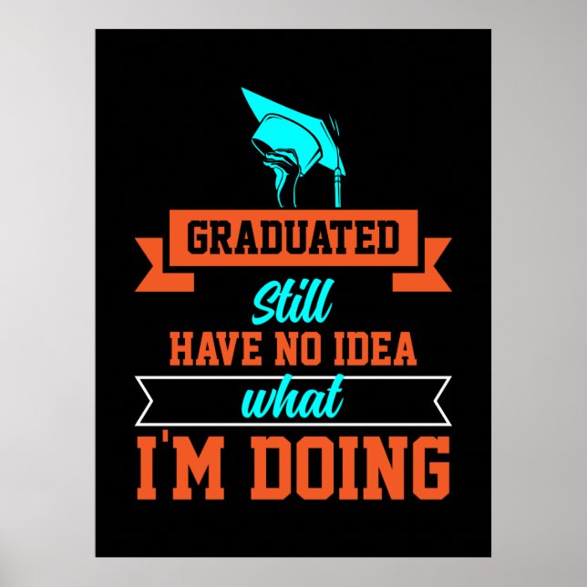 Graduation Art | Graduated Still Have No Idea Poster (Front)