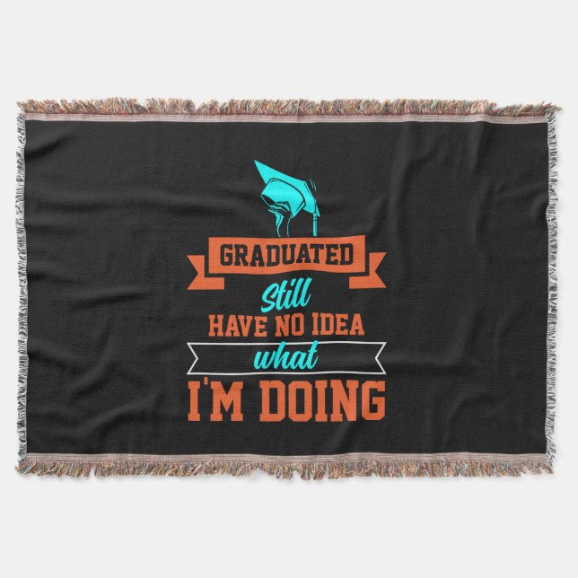 Graduation Art | Graduated Still Have No Idea Throw Blanket (Front)
