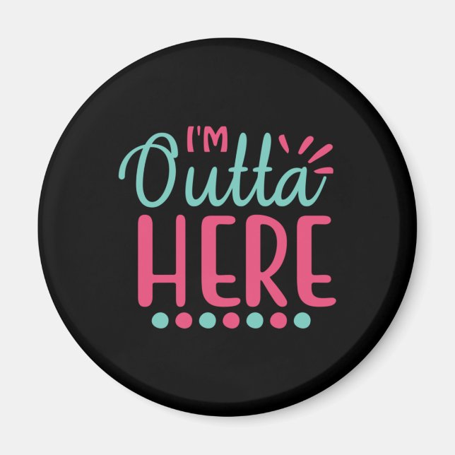 Graduation Art | I Am Outta Here Magnet (Front)