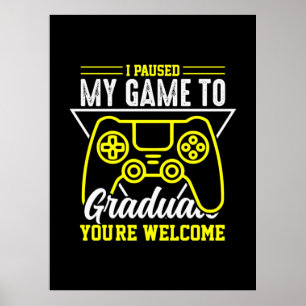 Graduation Art   I Paused My Game To Graduate Poster