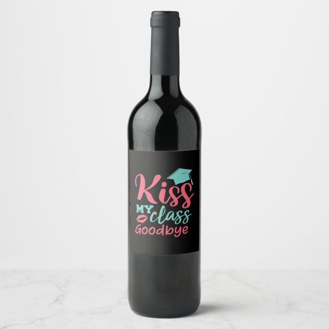 Graduation Art | Kiss My Class Goodbye Wine Label (Front)