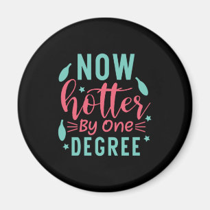 Graduation Art Now Hotter By One Degree Magnet