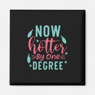 Graduation Art Now Hotter By One Degree Magnet