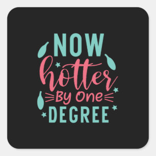 Graduation Art   Now Hotter By One Degree Square Sticker
