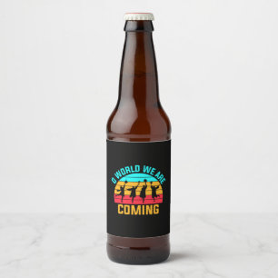 Graduation Art World We Are Coming Beer Bottle Label