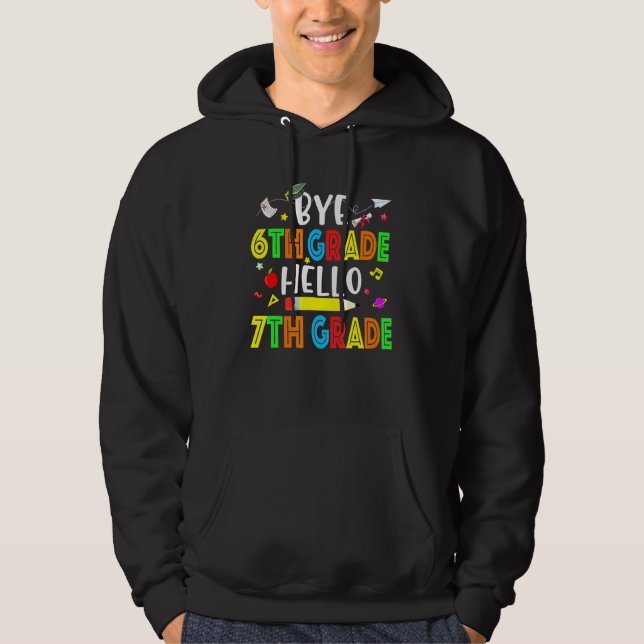 Graduation Bye 6th Grade Hello 7th Grade Back to S Hoodie (Front)