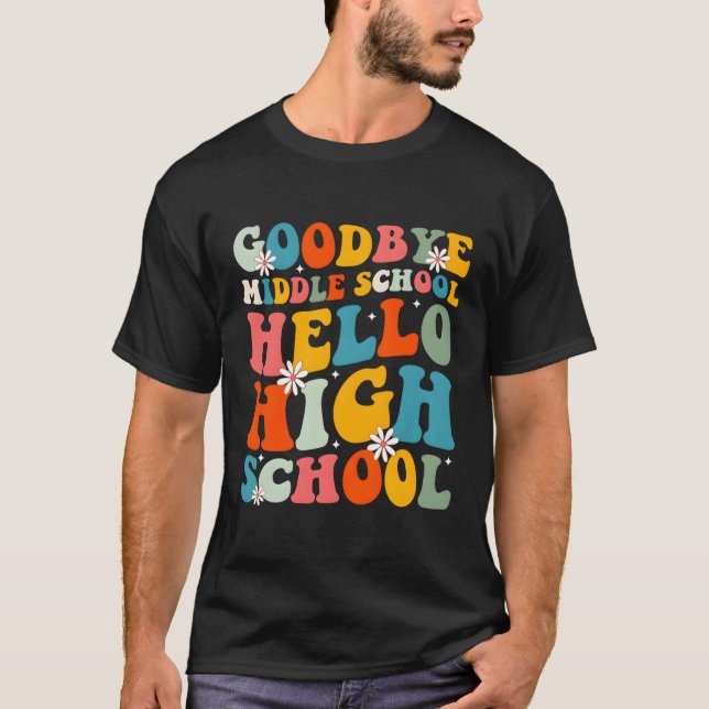 Graduation Bye Middle School Hello High School T-Shirt (Front)