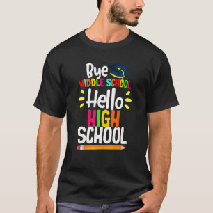 Graduation Bye Middle School Hello Highschool Back T-Shirt