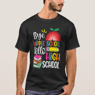 Graduation Bye Middle School Hello Highschool Back T-Shirt