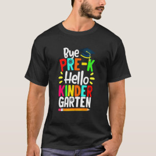 Graduation Bye Pre K Hello Kindergarten Back To Sc T-Shirt