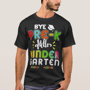 Graduation Bye PreK Hello Kindergarten Back to Sch T-Shirt