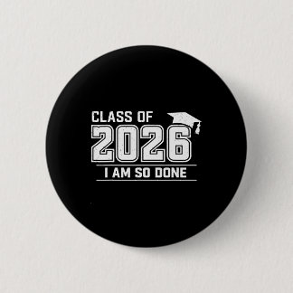 Graduation Cl Of 2026 I Am So Done Grad Student 6 Cm Round Badge