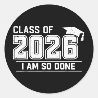 Graduation Cl Of 2026 I Am So Done Grad Student Classic Round Sticker