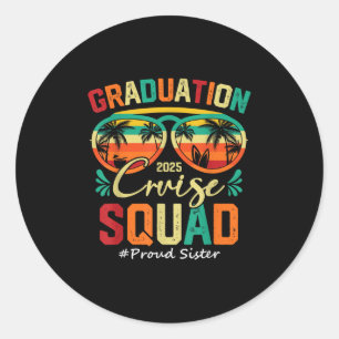 Graduation Cruise Squad 2025 Proud Sister Funny Cr Classic Round Sticker