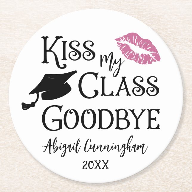 Graduation Funny KISS MY CLASS GOODBYE Name Round Paper Coaster (Front)