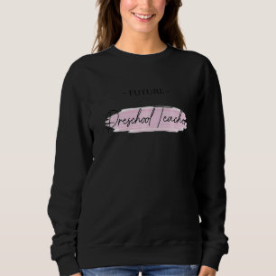 Graduation Future Preschool Teacher Back School Da Sweatshirt