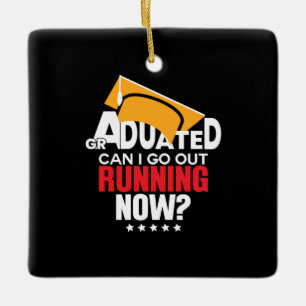 Graduation Gift Graduated Can I Go Out Running Now Ceramic Ornament
