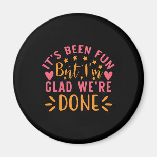 Graduation Gift I Am Glad We Are Done Magnet