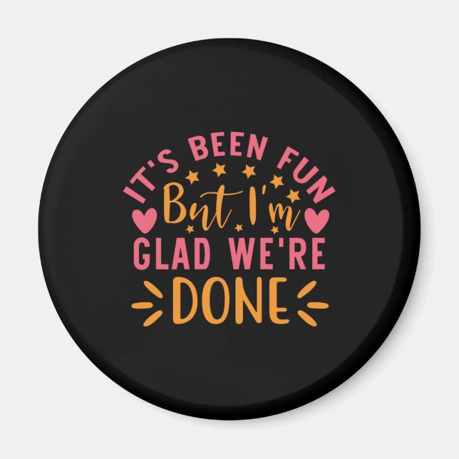 Graduation Gift | I Am Glad We Are Done Magnet (Front)