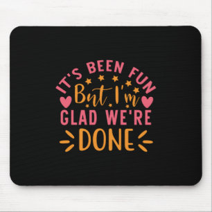Graduation Gift I Am Glad We Are Done Mouse Pad
