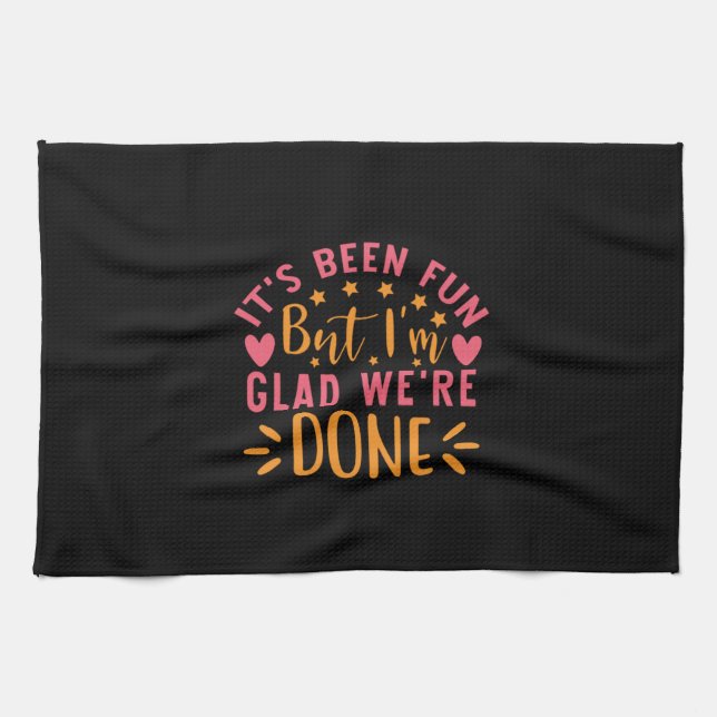 Graduation Gift | I Am Glad We Are Done Tea Towel (Horizontal)