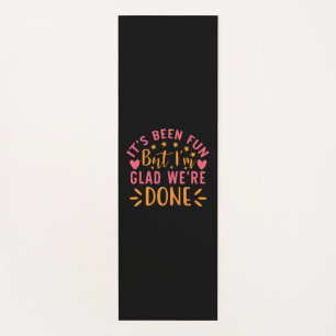 Graduation Gift I Am Glad We Are Done Yoga Mat