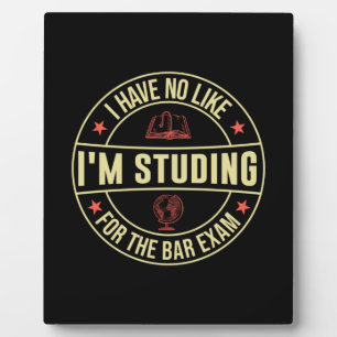 Graduation Gift I Have No Like I Am Studing Plaque