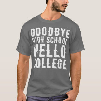 Graduation Gifts Goodbye High School Hello College T-Shirt