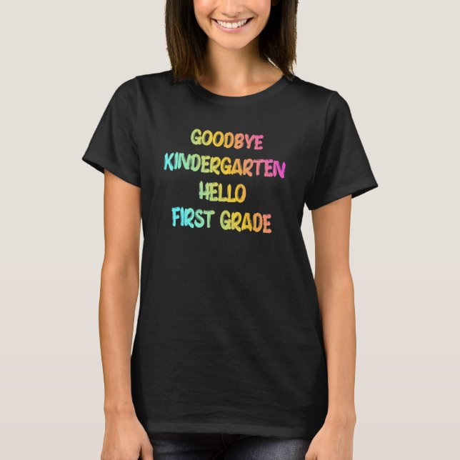 Graduation  Goodbye Kindergarten Hello First Grade T-Shirt (Front)