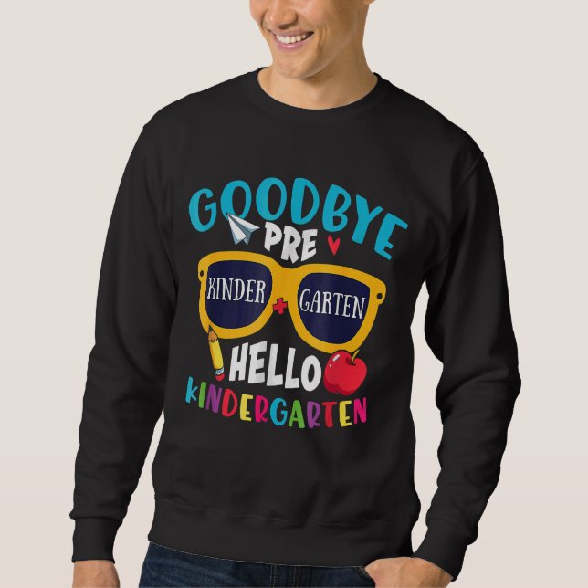 Graduation  Goodbye Prek Hello Kindergarten School Sweatshirt (Front)
