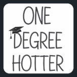 Graduation One Degree Hotter Funny College Masters Square Sticker<br><div class="desc">Graduation One Degree Hotter Funny College Masters Degree Phd Nursing & Nurse High School Grad Graduation Party</div>